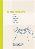 The Ties That Bind : Life's Most Essential Knots and Ties
