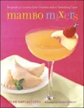 Mambo Mixers : Recipes for 50 Luscious Latin Cocktails and 20 Tantalizing Tapas