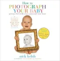 How to Photograph Your Baby: Getting Closer With Your Camera and Your Heart