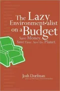 The Lazy Environmentalist on a Budget: Save Money. Save Time. Save the Planet.