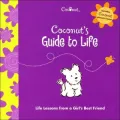 Coconut's Guide to Life: Life Lessons from a Girl's Best Friend (Coconut Series)