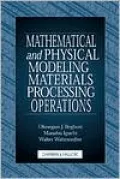 Mathematical and Physical Modeling of Materials Processing Operations