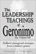 The Leadership Teachings of Geronimo: How 19 Defeated 5000: Brilliant Managerial Strategies From a Military Genius