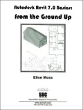 Autodesk Revit 7.0 Basics: From the Ground Up
