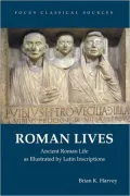 Roman Lives: Ancient Roman Life as Illustrated by Latin Inscriptions