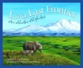 L Is for Last Frontier: An Alaska Alphabet