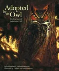 Adopted by an Owl: The True Story of Jackson the Owl