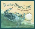 B Is for Blue Crab: A Maryland Alphabet