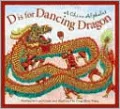 D is for Dancing Dragon: A China Alphabet