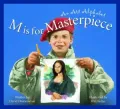 M is for Masterpiece: An Art Alphabet