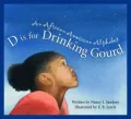 D is for Drinking Gourd: An African American Alphabet (General Alphabet Series)