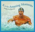 Book cover of "A" is for Amazing Moments: A Sports Alphabet (SBP Sports! Series)