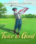 Twice as Good: The Story of William Powell and Clearview, the Only Golf Course Designed, Built, and Owned by an African-American