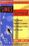 Sinus Survival: The Holistic Medical Treatment for Allergies, Asthma, Bronchitis, Colds and Sinus