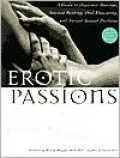 Erotic Passions: A Guide to Orgasmic Massage, Sensual Bathing, Oral Pleasuring and Ancient Sexual Positions