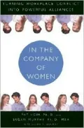 In the Company of Women: Turning Workplace Conflict into Powerful Alliances