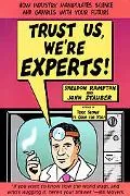 Trust Us, We're Experts! How Industry Manipulates Science and Gambles With Your Future