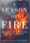 A Season of Fire: Four Months on the Fireline of America's Forests
