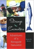 Strange Encounters : Adventures of a Renegade Naturalist