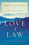 Love and Law: The Unpublished Teachings of Ernest Holmes