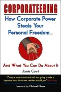 Corporateering : How Corporate Power Steals Your Personal Freedom and What You Can Do about It