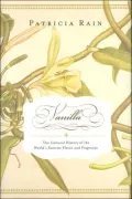 Vanilla A Cultural History Of The World's Most Popular Flavor And Fragrance