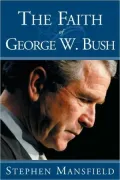 The Faith of George W. Bush