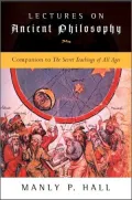 Lectures on Ancient Philosophy: Companion to the Secret Teachings of All Ages