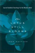 The Lotus Still Blooms: The Heart of Buddhism for Western Minds
