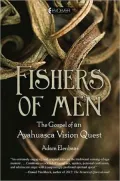 Fishers of Men: The Gospel of an Ayahuasca Vision Quest