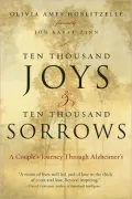 Ten Thousand Joys and Ten Thousand Sorrows: A Couple's Journey Through Alzheimer's