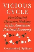 Vicious Cycle: Presidential Decision Making in the American Political Economy