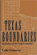Texas Boundaries (Centennial Series of the Association of Former Students, Texas A&M University): Evolution of the State's Counties