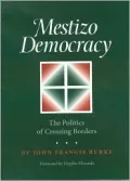 Mestizo Democracy: The Politics of Crossing Borders