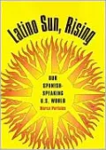 Latino Sun, Rising: Our Spanish-Speaking U. S. World