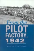From the Pilot Factory, 1942 (Centennial of Flight Series, No. 14)