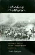 Exploding the Western: Myths of Empire on the Postmodern Frontier (Tarleton State University Southwestern Studies in the Humanities Series)