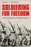 Soldiering for Freedom: A GI's Account of World War II