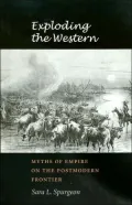 Exploding the Western: Myths of Empire on the Postmodern Frontier (Tarleton State University Southwestern Studies in the Humanities Series)