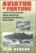 Aviator of Fortune: Lowell Yerex and the Anglo-American Commercial Rivalry, 1931-1946