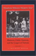 Woodrow Wilson's Western Tour: Rhetoric, Public Opinion, and the League of Nations