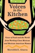 Voices in the Kitchen: Views of Food and the World from Working-Class Mexican and Mexican American Women