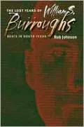The Lost Years of William S. Burroughs: Beats in South Texas