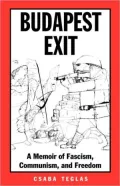 Budapest Exit: A Memoir of Facism, Communism, and Freedom