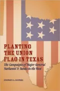 Planting the Union Flag in Texas: The Campaigns of Major General Nathaniel P. Banks in the West
