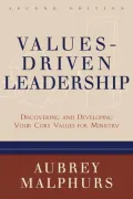 Values-Driven Leadership: Discovering and Developing Your Core Values for Ministry