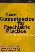 Core Competencies for Psychiatric Practice: What Clinicians Need to Know (A Report of the American Board of Psychiatry and Neurology)