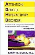 Attention-Deficit/Hyperactivity Disorder : A Clinical Guide to Diagnosis and Treatment for Health and Mental Professionals