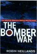 The Bomber War: Arthur Harris and the Allied Bomber Offensive, 1939-1945
