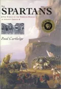 The Spartans: The World of Warrior-Heroes of Ancient Greece, from Utopia to Crisis and Collapse